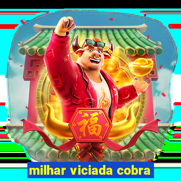 milhar viciada cobra